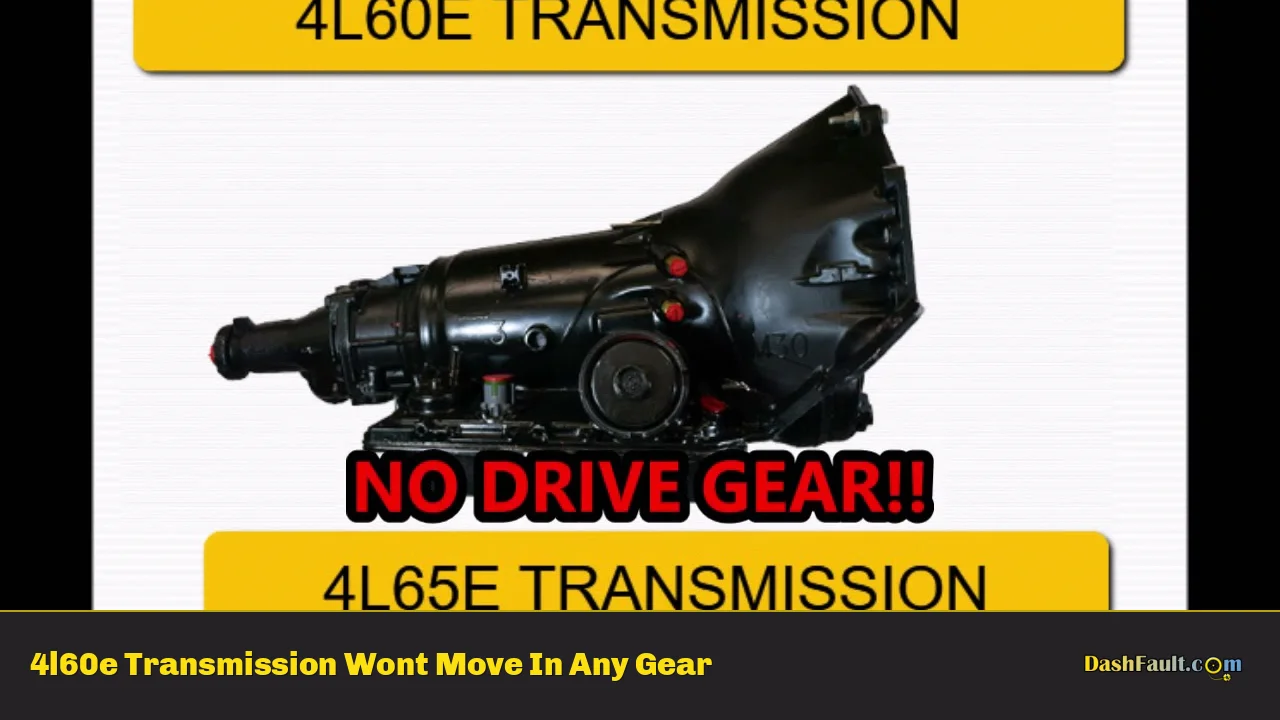 4l60e Transmission Wont Move In Any Gear