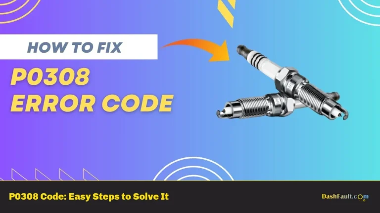 P0308 Code: Easy Steps to Solve It